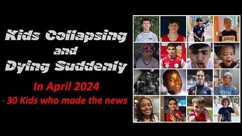 Kids Collapsing and Dying Suddenly in April 2024 - 30 Kids who made the News