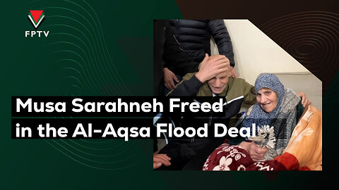 Musa Sarahneh Freed in the Al-Aqsa Flood Deal