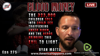 The 323,000 Children Sold into Child Sec Trafficking... with Ryan Matta - Blood Money Eps 275