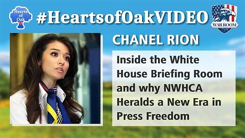 Hearts of Oak: Chanel Rion - Inside the White House Briefing Room