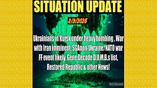 SITUATION UPDATE 3/9/25 - Russia Bombing Kursk, SG Anon, Gene Decode Dumbs, Ukraine/Nato FF, Iran