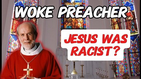 Woke Preacher: Jesus was a Bigot and Kind of Racist (The Canaanite Woman Matthew 15:21-28)