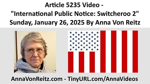 Article 5235 Video - International Public Notice: Switcheroo 2 By Anna Von Reitz