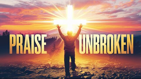 🔥 Praise Unbroken | Powerful Worship Songs 2025 | Uplifting Christian Music