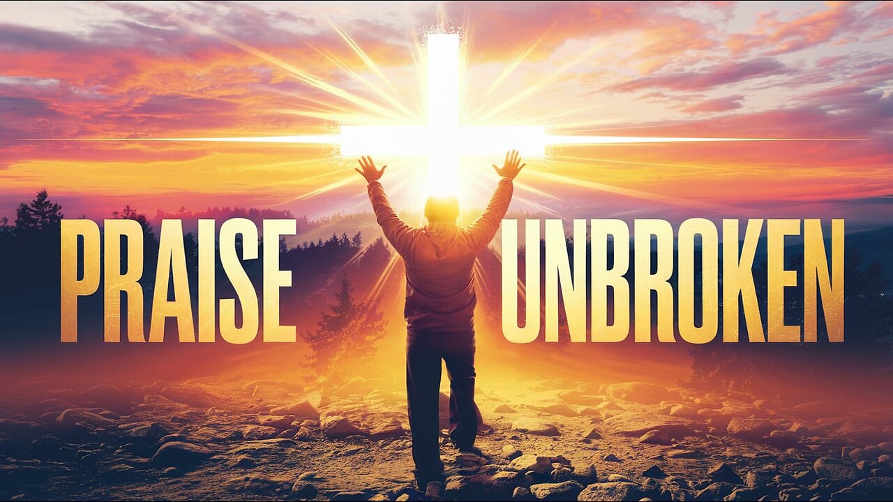 🔥 Praise Unbroken | Powerful Worship Songs 2025 | Uplifting Christian Music