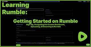 Learning Rumble - Setting-Up, Navigating the Creator Dashboard, Uploading, & Streaming on Rumble