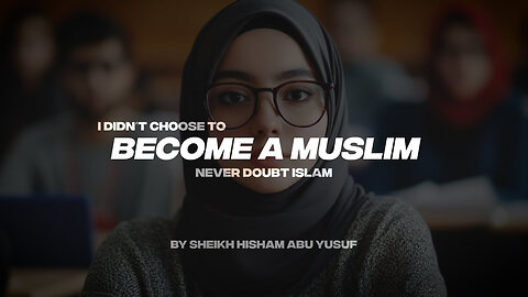 I DIDN'T CHOOSE TO BE A MUSLIM | NEVER DOUBT ISLAM