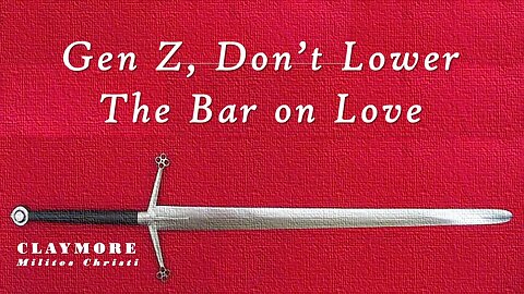 Gen Z! Don't Lower the Bar on Love!! But Embrace the True Meaning of Your Sexual Desires!