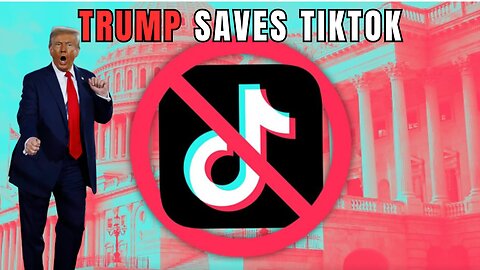 TRUMP SAVES TIKTOK