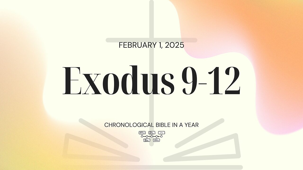 Chronological Bible: Exodus 9-12 (02/01/25)