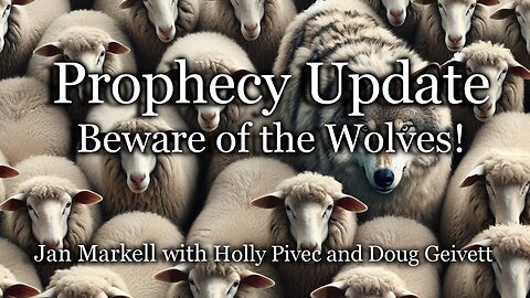 Prophecy Update: Beware of the Wolves!