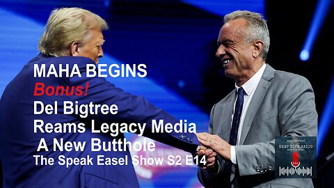 MAHA Begins / Del Bigtree Reams Legacy Media a New Butthole S2 E14