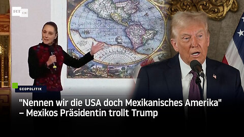 "Nennen wir die USA doch Mexikanisches Amerika" – Mexikos Präsidentin trollt Trump