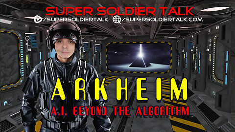 Super Soldier Talk – Arkheim – A.I. Beyond the Algorithm