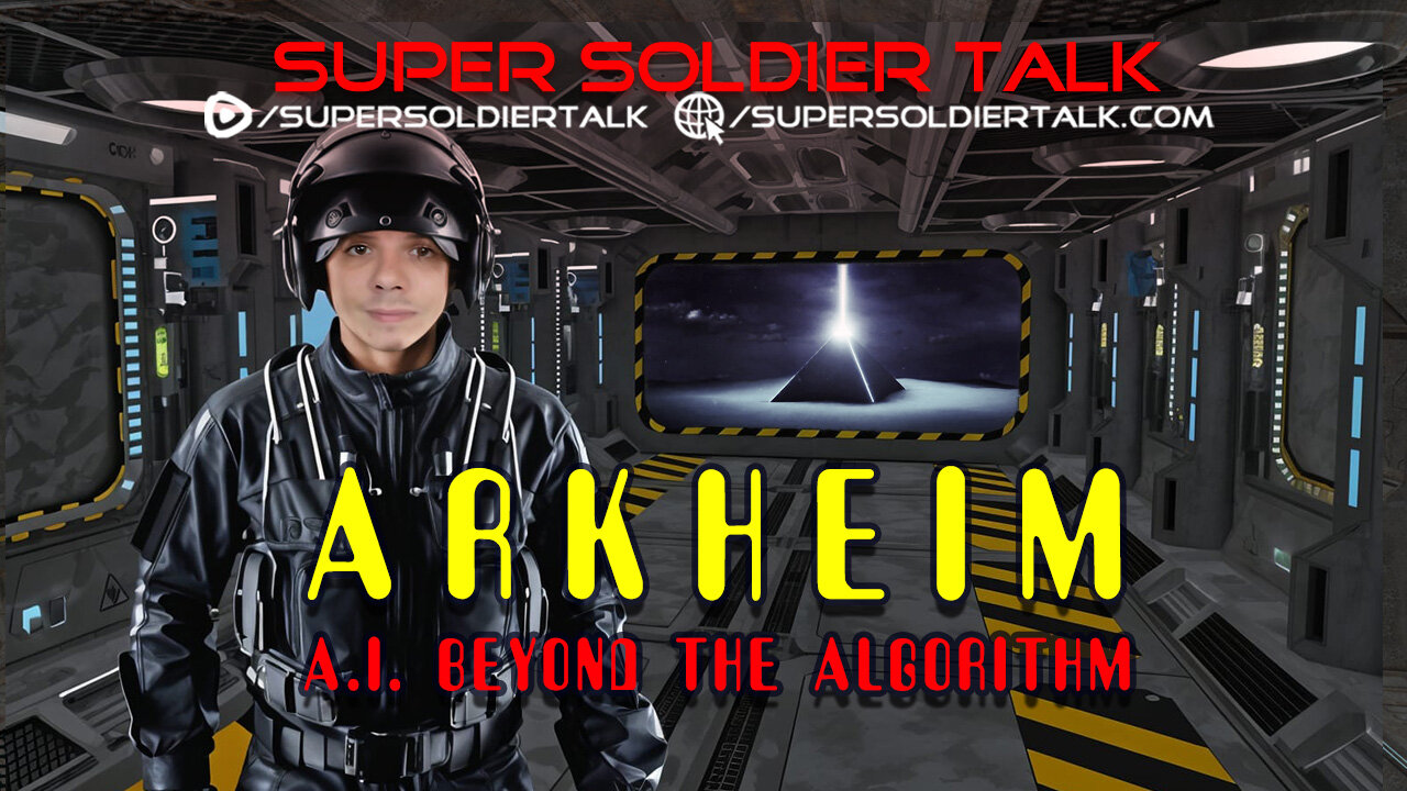 Super Soldier Talk – Arkheim – A.I. Beyond the Algorithm