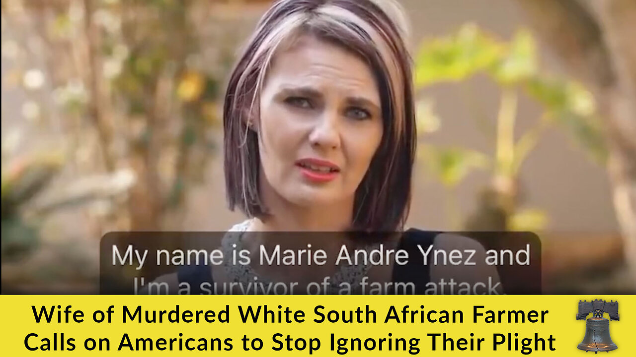 Wife of Murdered White South African Farmer Calls on Americans to Stop Ignoring Their Plight