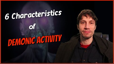 6 Characteristics of Demonic Activity