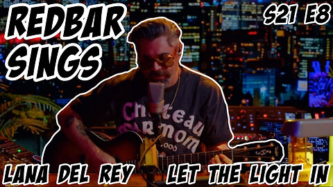 Redbar Sings: Let the Light In by Lana Del Rey S21 E8