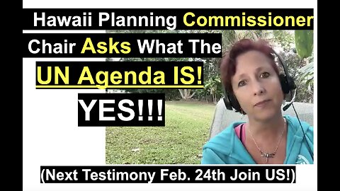 Hawaii Planning Commissioner Chair Asks What The UN Agenda IS! YES!!!