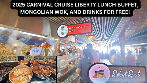 2025 CARNIVAL CRUISE LIBERTY LUNCH BUFFET, MONGOLIAN WOK, AND DRINKS FOR FREE!