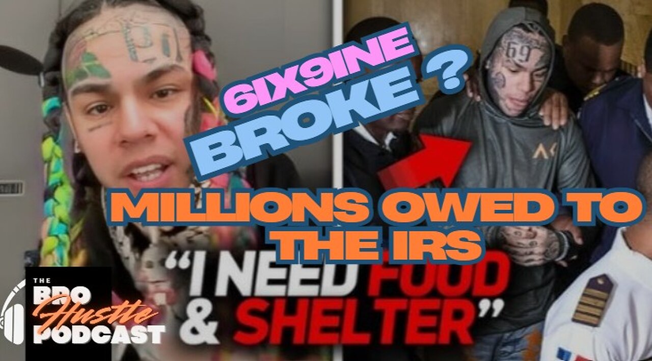 Is 6ix9ine BROKE? AGAIN?? Millions OWED to the IRS!