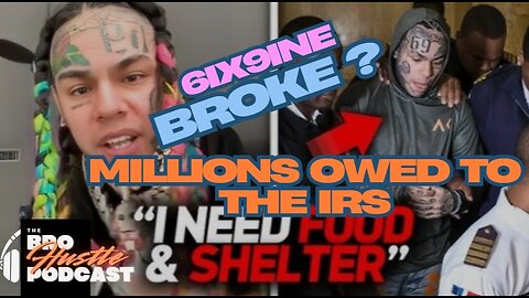 Is 6ix9ine BROKE? AGAIN?? Millions OWED to the IRS!