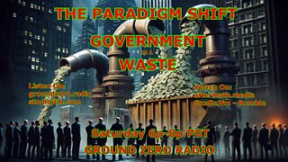 THE PARADIGM SHIFT 2-8-2025 GOVERNMENT is a WASTE