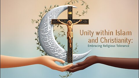 Unity Within Islam and Christianity: Embracing Religious Tolerance