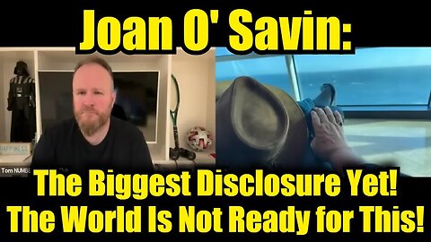 Joan O' Savin: The Biggest Disclosure Yet! The World Is Not Ready for This!