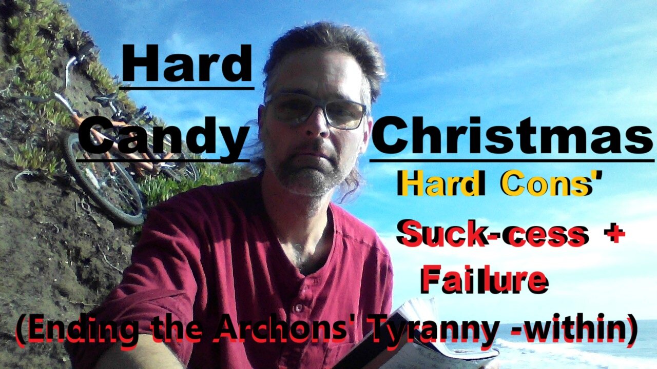 Hard Candy Christmas - Hard Cons' Suck-cess + Failure (Ending the Archons' Tyranny from Within)