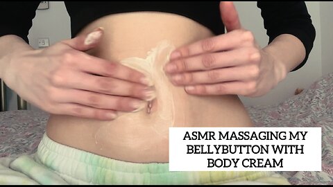 ASMR MASSAGING MY BELLYBUTTON WITH BODYCREAM