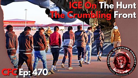 Council on Future Conflict Episode 470: ICE On the Hunt, The Crumbling Front