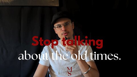 Stop talking about the old times…