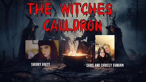 The Witches Cauldron With Sherry Brett And Chris And Chrissy Dunham