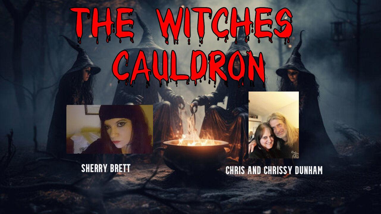 The Witches Cauldron With Sherry Brett And Chris And Chrissy Dunham