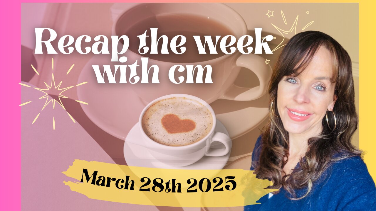 Recap the week with CM- March 28th 2025