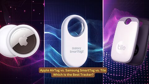 Apple AirTag vs Samsung smart Tag vs Tile