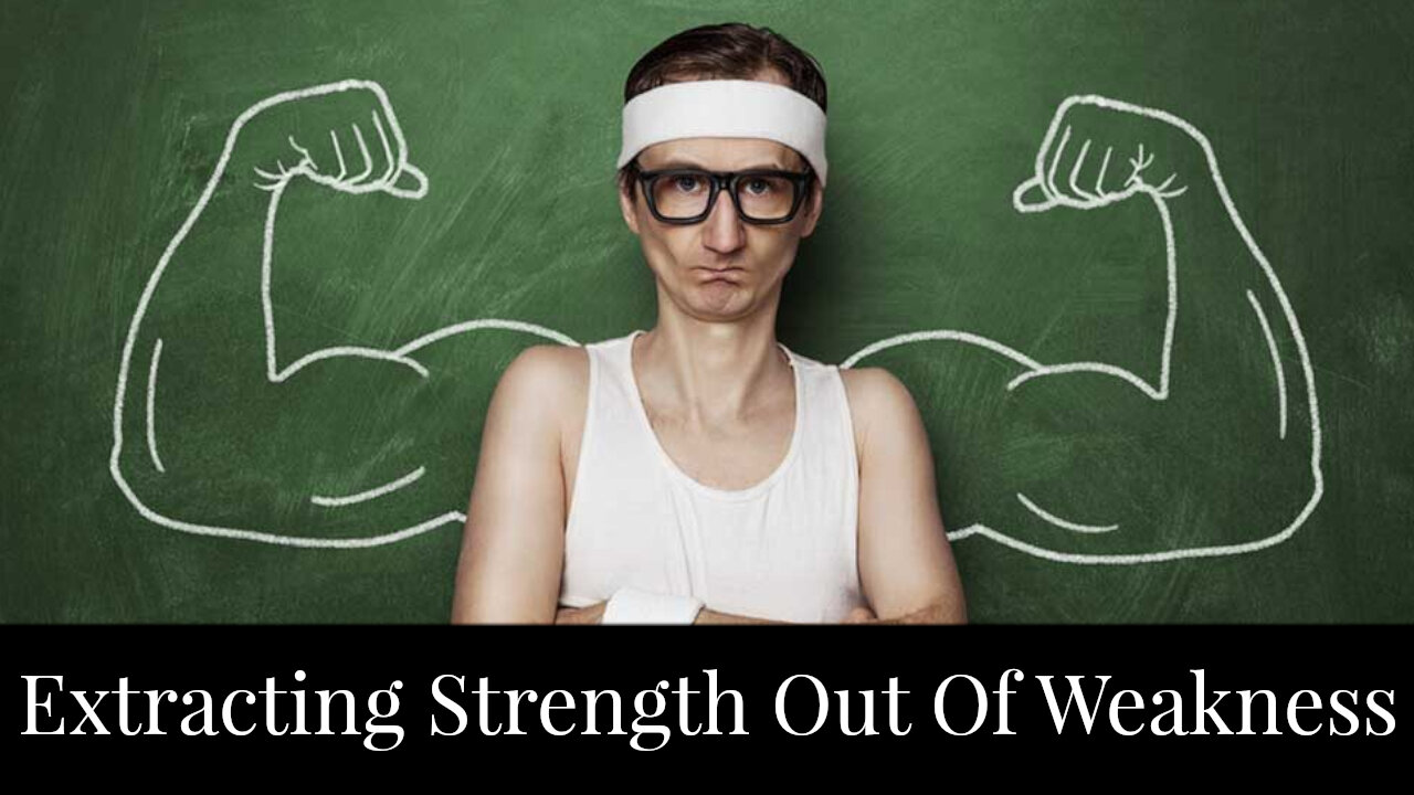 Extracting Strength Out Of Weakness