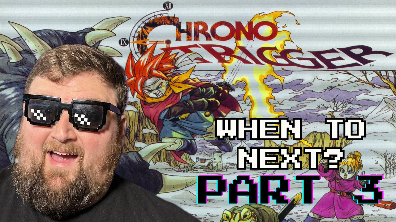 When to Next? | Chrono Trigger - Part 3