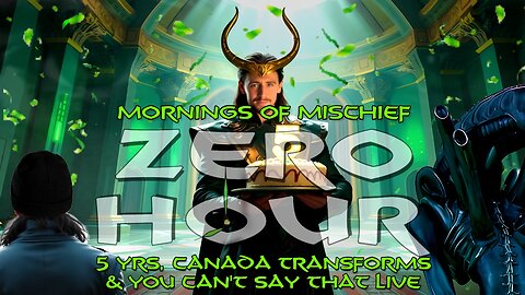 Loki's Mornings of Mischief ZeroHour - 5 Years, Canada Transforms & You CAN'T SAY THAT LIVE!