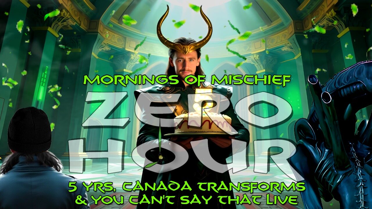 Loki's Mornings of Mischief ZeroHour - 5 Years, Canada Transforms & You CAN'T SAY THAT LIVE!