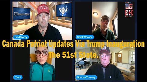Canada Patriot Updates Via Trump Inauguration & The 51st State. - With Derek Noonan, Norm Traversy & More...