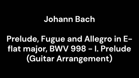 Prelude, Fugue and Allegro in E-flat major, BWV 998 - I. Prelude (Guitar Arrangement)