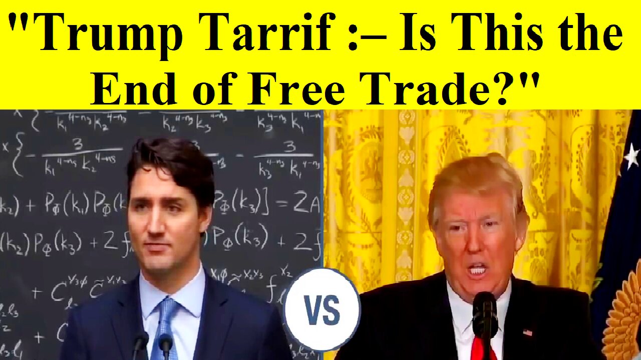 Trump Tarriff:- Is This the End of Free Trade?