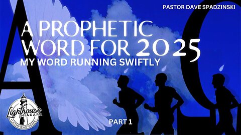 A Prophetic Word For 2025: My Word Running Swiftly - Pastor Dave Spadzinski