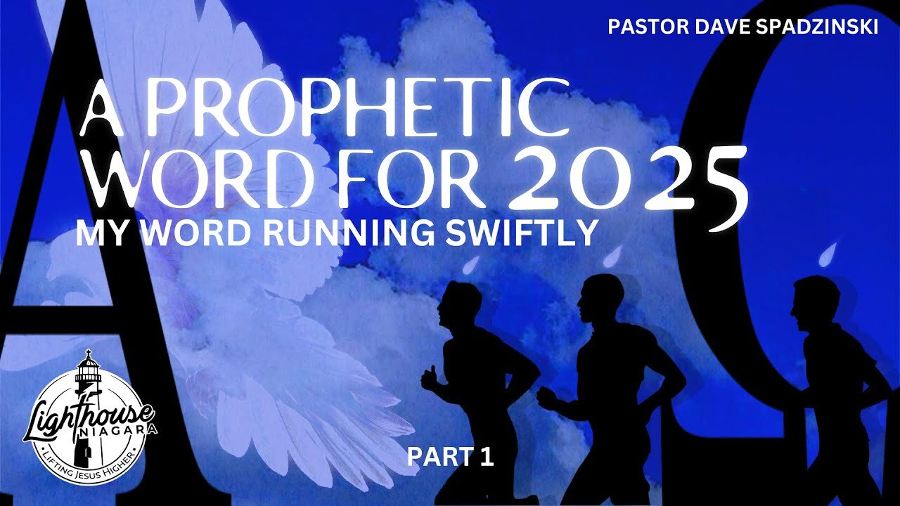 A Prophetic Word For 2025: My Word Running Swiftly - Pastor Dave Spadzinski