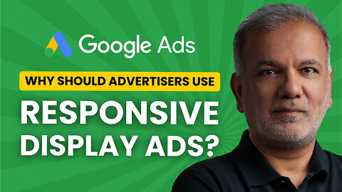Why Should An Advertiser Consider Using Responsive Display Ads?