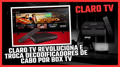 Claro tv revoluciona e troca decodificadores de cabo por Box TV para todos assinantes