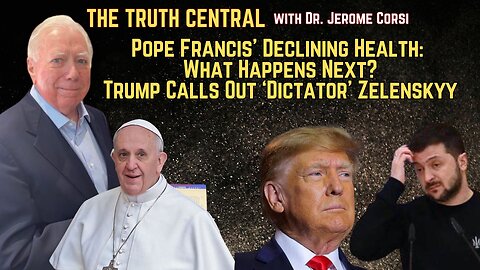 Trump Calls Out ‘Dictator’ Zelenskyy; Pope Francis’ Declining Health: What Happens Next?