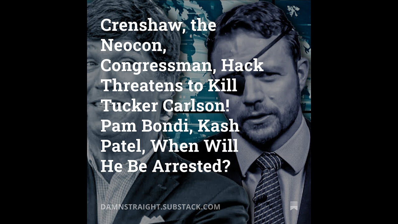 Dan Crenshaw Threatens to Kill Tucker Carlson! Pam Bondi, Kash Patel, When Will He Be Arrested?